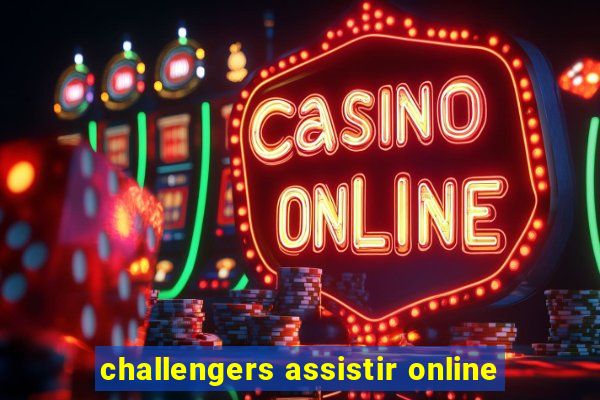 challengers assistir online